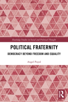 Political Fraternity : Democracy beyond Freedom and Equality