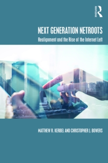 Next Generation Netroots : Realignment and the Rise of the Internet Left