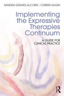 Implementing the Expressive Therapies Continuum : A Guide for Clinical Practice