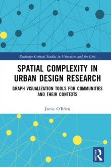 Spatial Complexity in Urban Design Research : Graph Visualization Tools for Communities and their Contexts