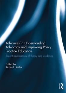 Advances in Understanding Advocacy and Improving Policy Practice Education : Recent applications of theory and evidence