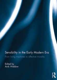 Sensibility in the Early Modern Era : From living machines to affective morality