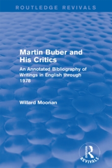 Martin Buber and His Critics (Routledge Revivals) : An Annotated Bibliography of Writings in English through 1978