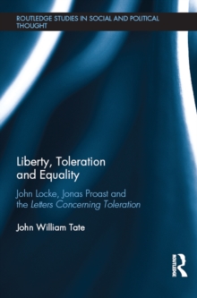 Liberty, Toleration and Equality : John Locke, Jonas Proast and the Letters Concerning Toleration