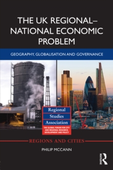 The UK RegionalNational Economic Problem : Geography, globalisation and governance