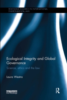 Ecological Integrity and Global Governance : Science, ethics and the law