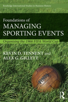 Foundations of Managing Sporting Events : Organising the 1966 FIFA World Cup