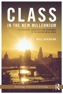 Class in the New Millennium : The Structure, Homologies and Experience of the British Social Space