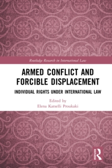 Armed Conflict and Forcible Displacement : Individual Rights under International Law