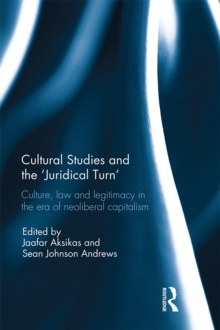 Cultural Studies and the 'Juridical Turn' : Culture, law, and legitimacy in the era of neoliberal capitalism