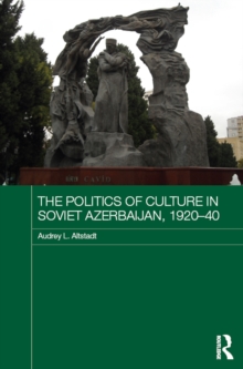 The Politics of Culture in Soviet Azerbaijan, 1920-40