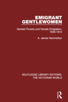 Emigrant Gentlewomen : Genteel Poverty and Female Emigration, 1830-1914