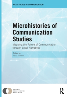 Microhistories of Communication Studies : Mapping the Future of Communication through Local Narratives