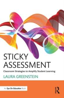 Sticky Assessment : Classroom Strategies to Amplify Student Learning