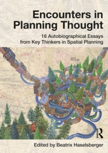 Encounters in Planning Thought : 16 Autobiographical Essays from Key Thinkers in Spatial Planning