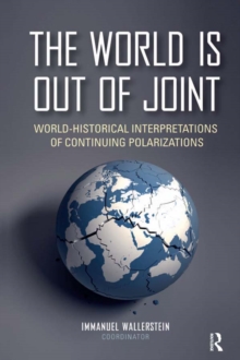 The World is Out of Joint : World-Historical Interpretations of Continuing Polarizations