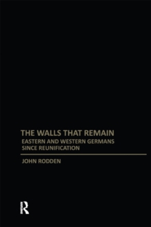 Walls That Remain : Eastern and Western Germans Since Reunification