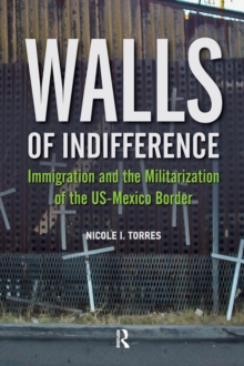 Walls of Indifference : Immigration and the Militarization of the Us-Mexico Border