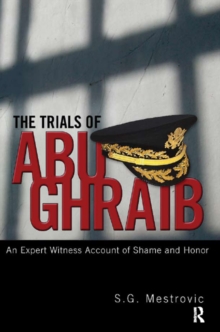 Trials of Abu Ghraib : An Expert Witness Account of Shame and Honor