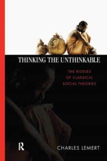 Thinking the Unthinkable : The Riddles of Classical Social Theories