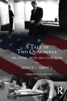 Tale of Two Quagmires : Iraq, Vietnam, and the Hard Lessons of War