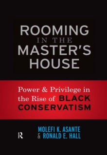 Rooming in the Master's House : Power and Privilege in the Rise of Black Conservatism