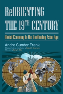 Reorienting the 19th Century : Global Economy in the Continuing Asian Age