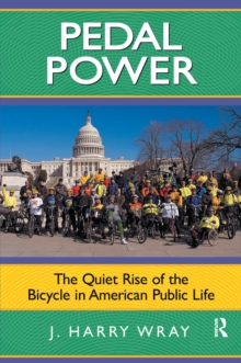 Pedal Power : The Quiet Rise of the Bicycle in American Public Life