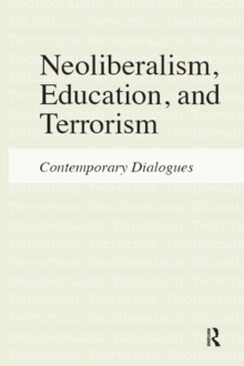 Neoliberalism, Education, and Terrorism : Contemporary Dialogues