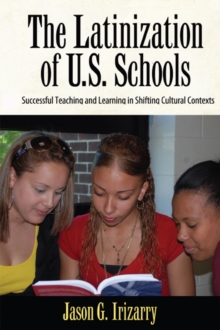 Latinization of U.S. Schools : Successful Teaching and Learning in Shifting Cultural Contexts