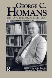 George C. Homans : History, Theory, and Method