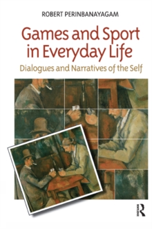 Games and Sport in Everyday Life : Dialogues and Narratives of the Self