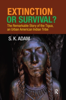 Extinction or Survival? : The Remarkable Story of the Tigua, an Urban American Urban Tribe