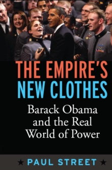 Empire's New Clothes : Barack Obama in the Real World of Power