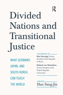 Divided Nations and Transitional Justice : What Germany, Japan and South Korea Can Teach the World