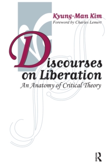 Discourses on Liberation : An Anatomy of Critical Theory