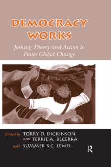 Democracy Works : Joining Theory and Action to Foster Global Change