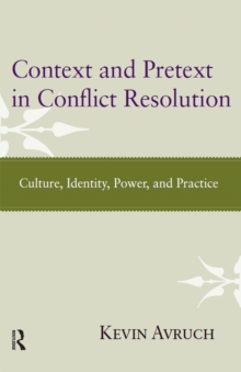 Context and Pretext in Conflict Resolution : Culture, Identity, Power, and Practice