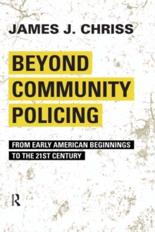 Beyond Community Policing : From Early American Beginnings to the 21st Century