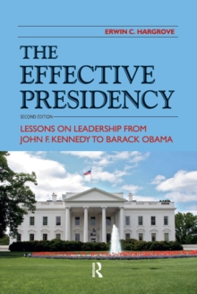 Effective Presidency : Lessons on Leadership from John F. Kennedy to Barack Obama