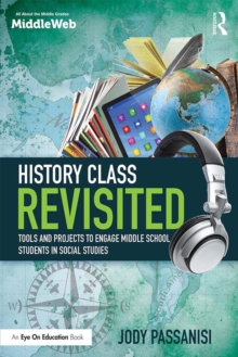 History Class Revisited : Tools and Projects to Engage Middle School Students in Social Studies