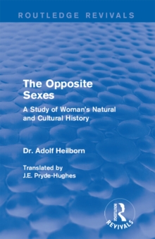 The Opposite Sexes : A Study of Woman's Natural and Cultural History