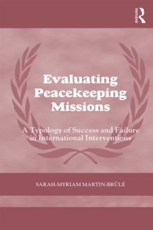 Evaluating Peacekeeping Missions : A Typology of Success and Failure in International Interventions