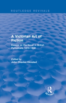 A Victorian Art of Fiction : Essays on the Novel in British Periodicals 1870-1900