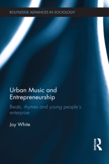 Urban Music and Entrepreneurship : Beats, Rhymes and Young People's Enterprise