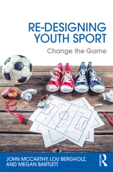 Re-Designing Youth Sport : Change the Game