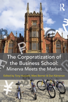 The Corporatization of the Business School : Minerva Meets the Market