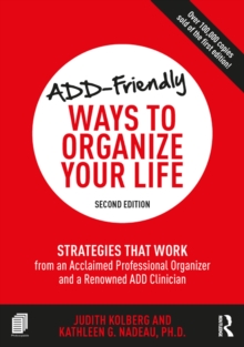 ADD-Friendly Ways to Organize Your Life : Strategies that Work from an Acclaimed Professional Organizer and a Renowned ADD Clinician