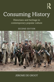 Consuming History : Historians and Heritage in Contemporary Popular Culture