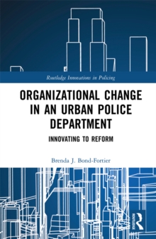 Organizational Change in an Urban Police Department : Innovating to Reform